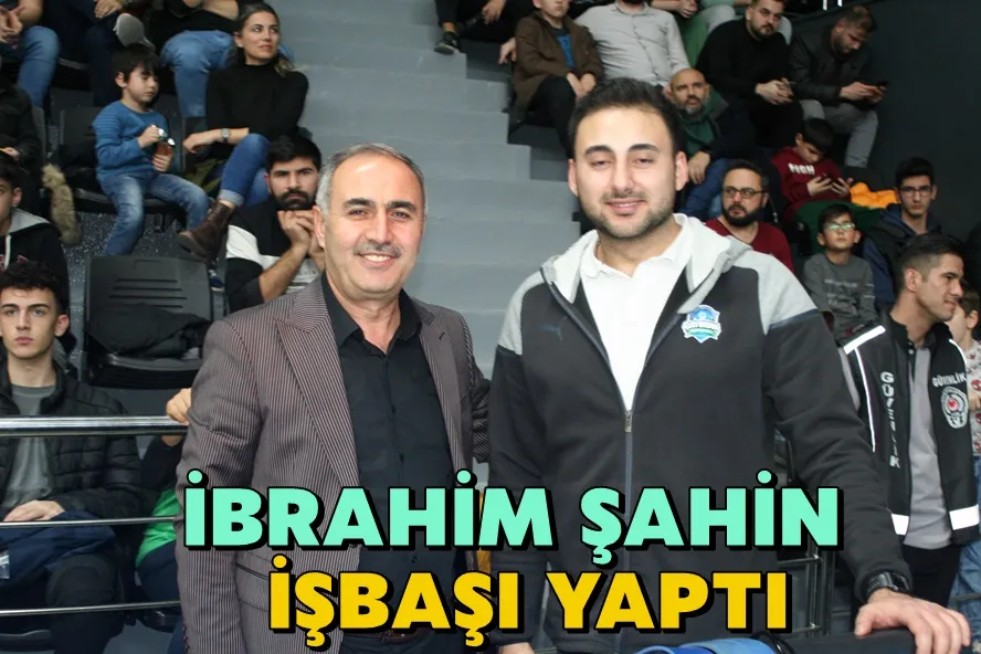 İbrahim Şahin İşbaşı Yaptı
