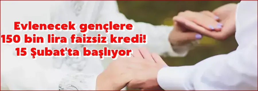 Evlenecek gençlere 150 bin lira faizsiz kredi! 15 Şubat