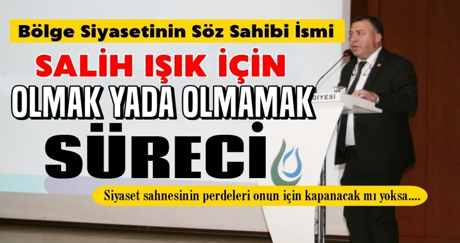 Salih Işık İçin Olmak Yada Olmamak Süreci