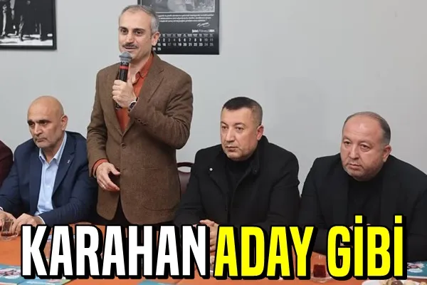 KARAHAN, ADAY GİBİ...