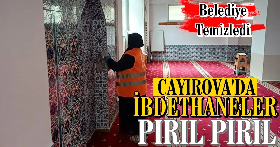 Çayırova’da ibadethaneler temizleniyor