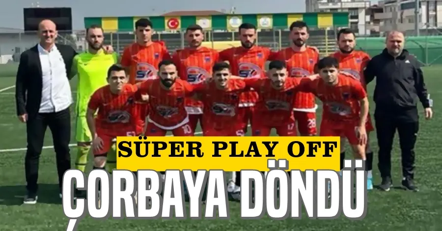 Süper Play Off Çorbaya Döndü