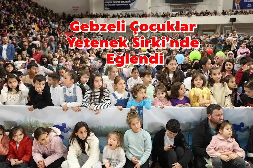 Gebzeli Çocuklar Yetenek Sirki’nde Eğlendi