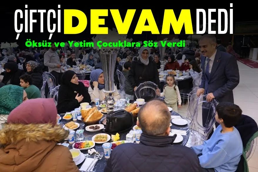 Çiftçi, “Sizler için gayret göstermeye devam edeceğiz”