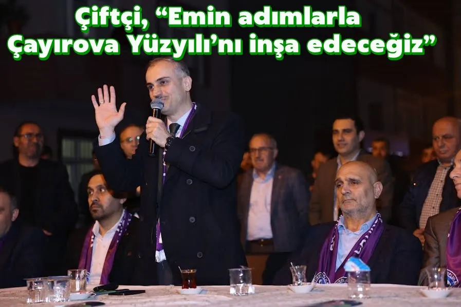 Çiftçi, “Emin adımlarla Çayırova Yüzyılı’nı inşa edeceğiz”