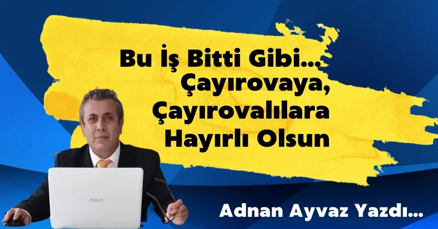 Bu İş Bitti Gibi... Çayırovaya, Çayırovalılara Hayırlı Olsun