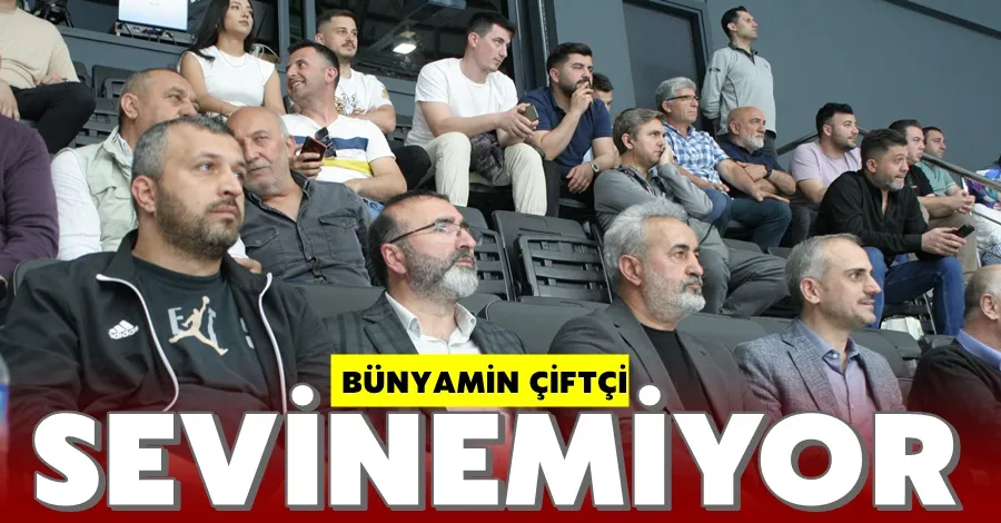Bünyamin Çiftçi Sevinemiyor