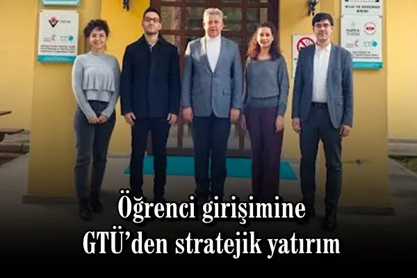 Öğrenci girişimine GTÜ’den stratejik yatırım
