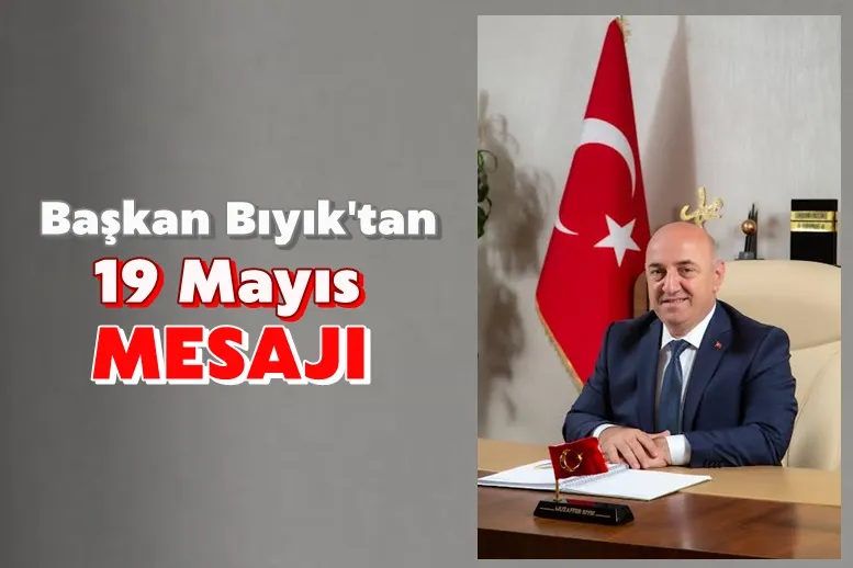Başkan Bıyık’tan 19 Mayıs mesajı