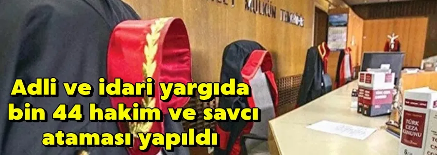 Adli ve idari yargıda bin 44 hakim ve savcı ataması yapıldı