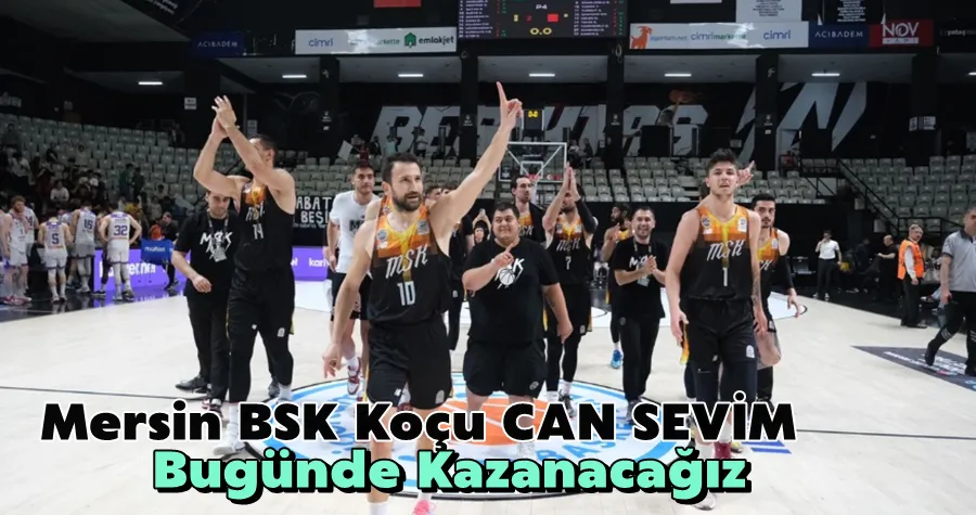 Can Sevim: Bugünde Kazanacağız