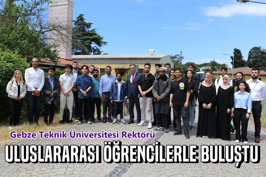 GTÜ Rektörü uluslararası öğrenciler ile buluştu