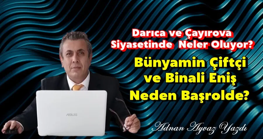 Binali Eniş ve Bünyamin Çiftçi Neden Başrolde?