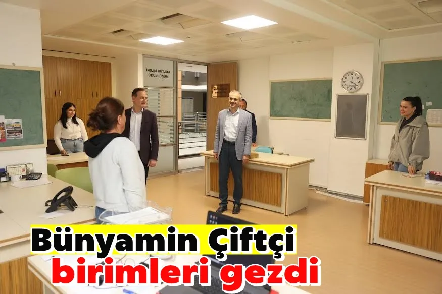 Bünyamin Çiftçi, birimleri gezdi