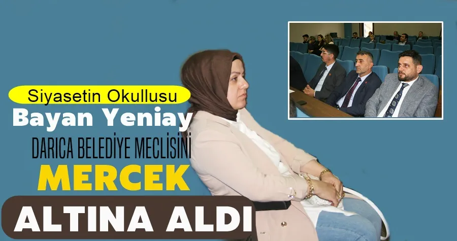 Bayan Yeniay Darıca Meclisini Takip Etti