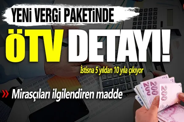 Yeni vergi paketinde neler var? Dikkat çeken ÖTV istisnası detayı!