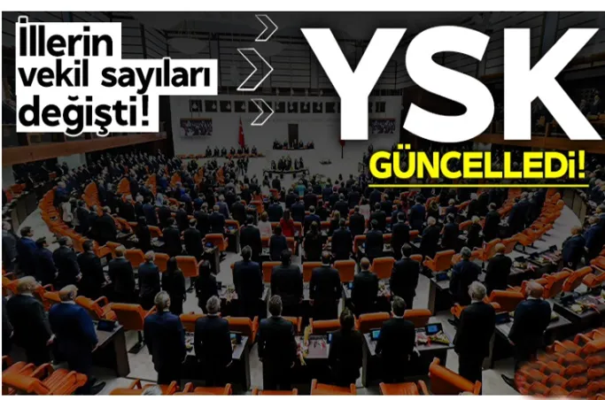 YSK güncelledi: İllerin vekil sayısı değişti