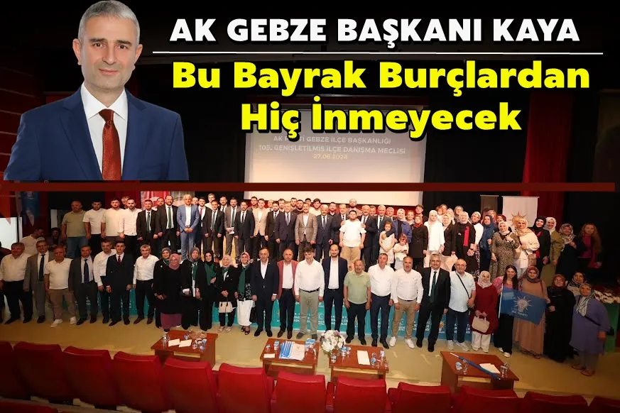 Kaya: Bu Bayrak Burçlardan Hiç İnmeyecek
