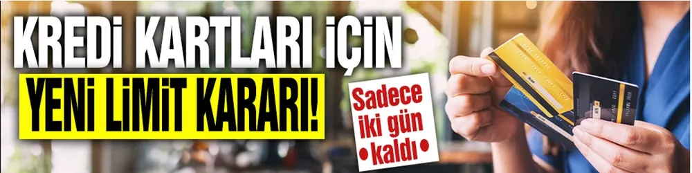 Kredi kartları için yeni limit kararı