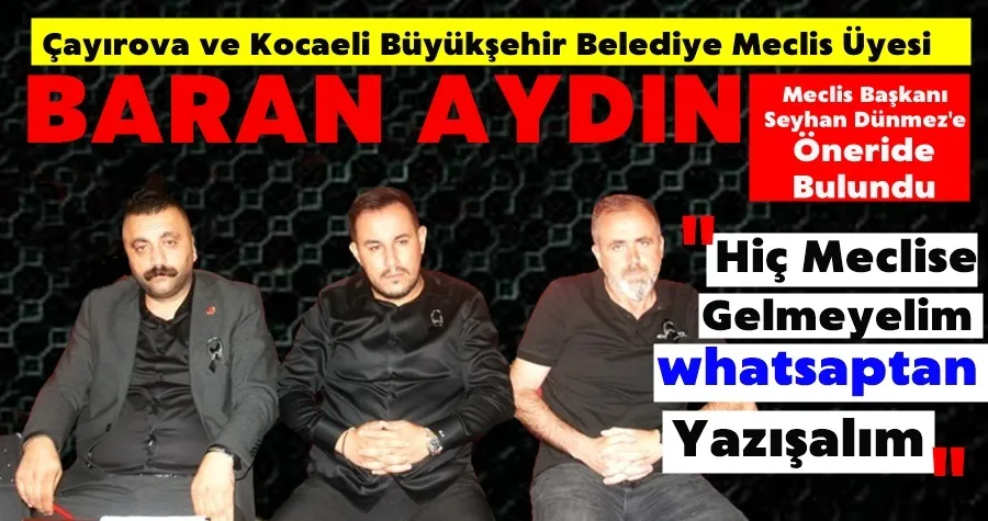 Baran Aydın: Meclise Gelmeyelim, whatsaptan yazışalım