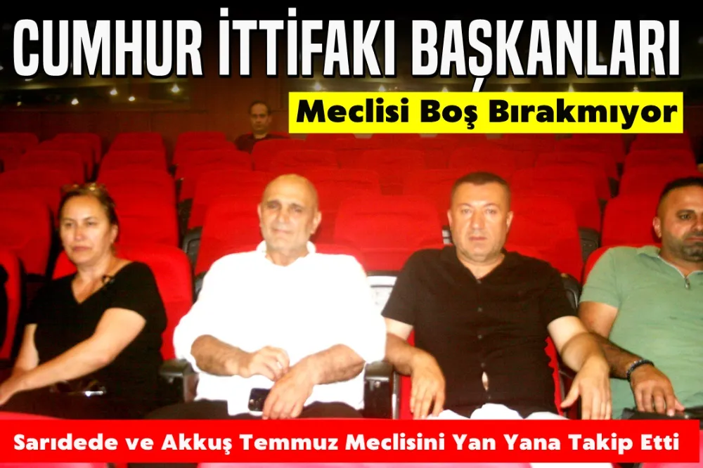 Cumhur İttifakı Temmuz Meclisini Takip Etti