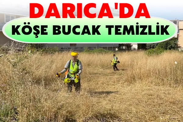 Darıca’da ekipler mahallelerde köşe bucak temizlik yapıyor