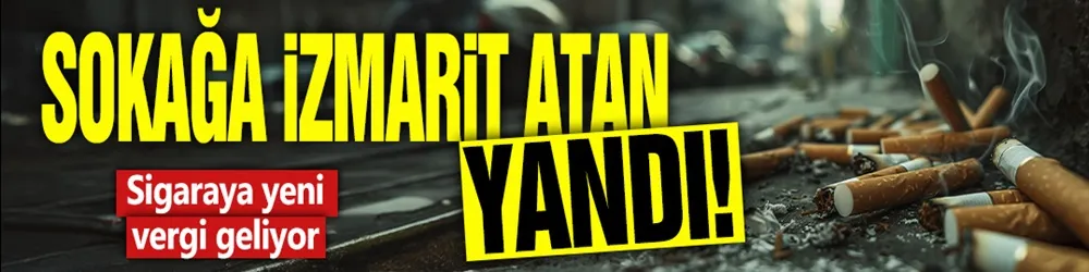 Sokağa izmarit atan yandı!