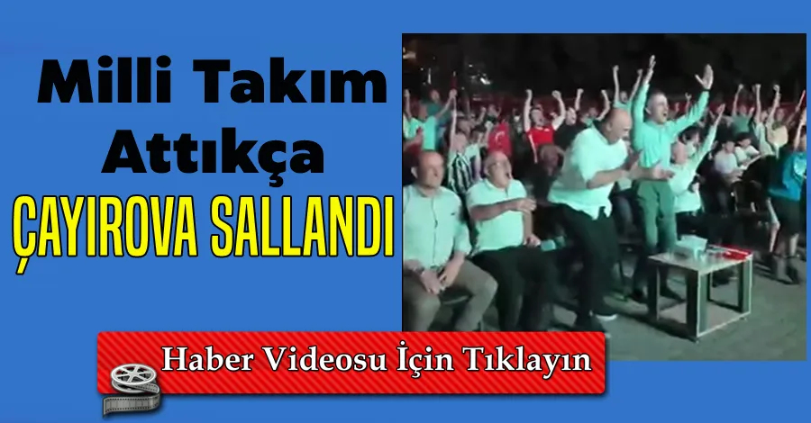 Milli Takım Attıkça Çayırova Sallandı