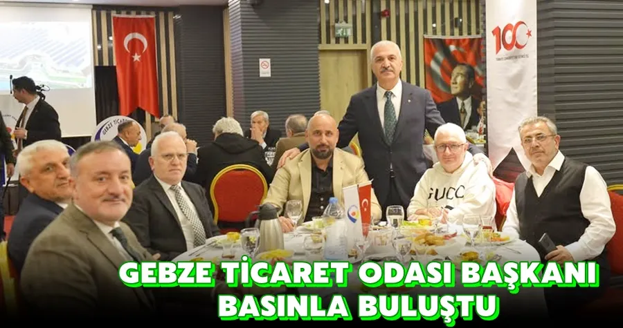 GEBZE TİCARET ODASI BAŞKANI BASINLA BULUŞTU