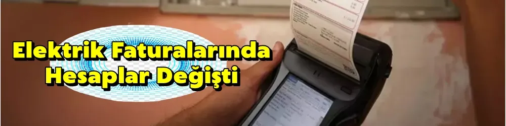 Elektrik faturalarında hesaplar değişti