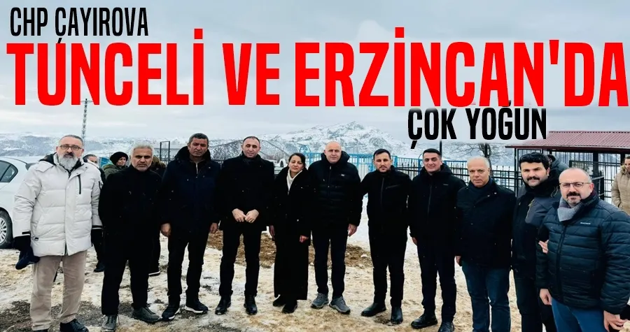 CHP Çayırova Tunceli ve Erzincan