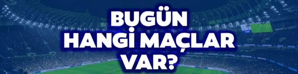 Bugün hangi maçlar var? 17 Ocak Cuma