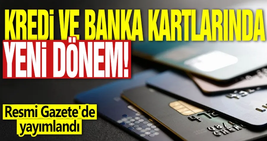 Kredi ve banka kartlarında yeni dönem! Resmi Gazete