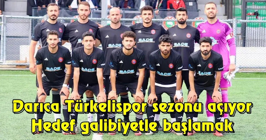 Darıca Türkelispor sezonu açıyor: Hedef galibiyetle başlamak