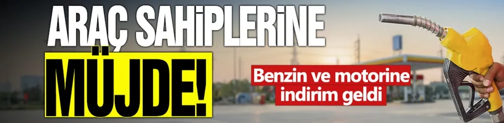 Araç sahiplerine müjde! Benzin ve motorine indirim geldi