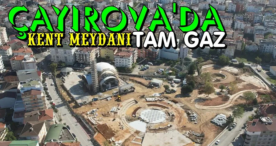 Çayırova Kent Meydanı’nda çalışmalar tam gaz devam