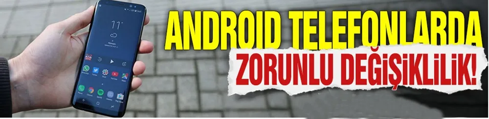 Android telefonlarda zorunlu değişiklik! Bugün son