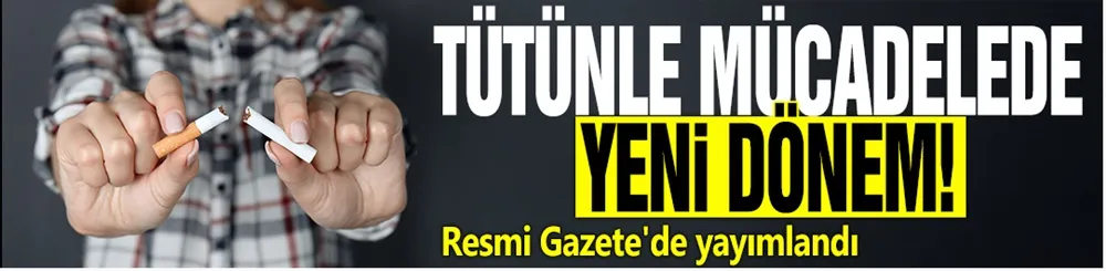 Tütünle mücadelede yeni dönem! Resmi Gazete