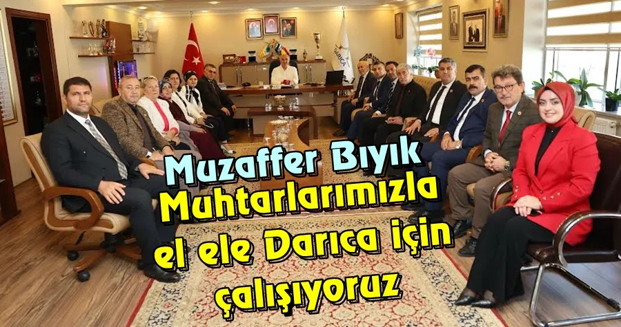 Muhtarlarımızla el ele Darıca için çalışıyoruz