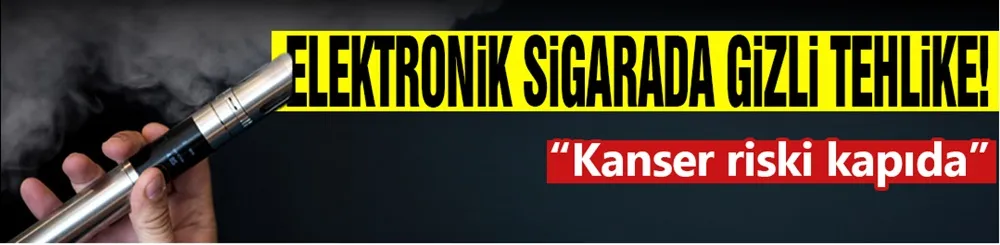 Elektronik Sigarada Gizli Tehlike!