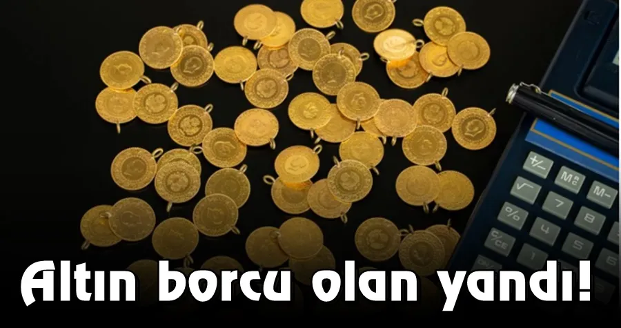 Altın borcu olan yandı!