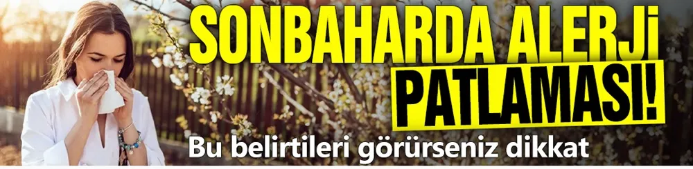 Sonbaharda alerji patlaması! Bu belirtileri görürseniz dikkat