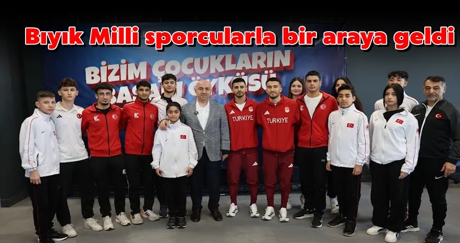 Bıyık Milli sporcularla bir araya geldi