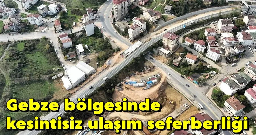 Gebze bölgesinde  kesintisiz ulaşım seferberliği