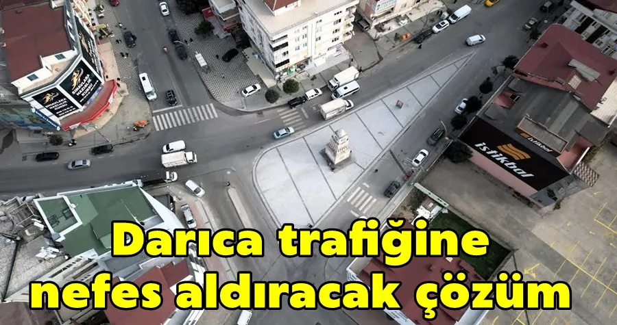 Darıca trafiğine nefes aldıracak çözüm