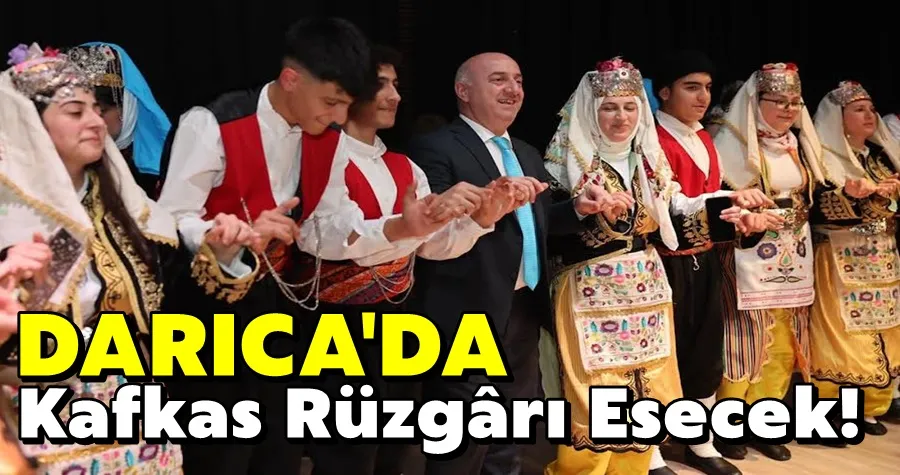 Darıca’da Kafkas Rüzgârı Esecek!