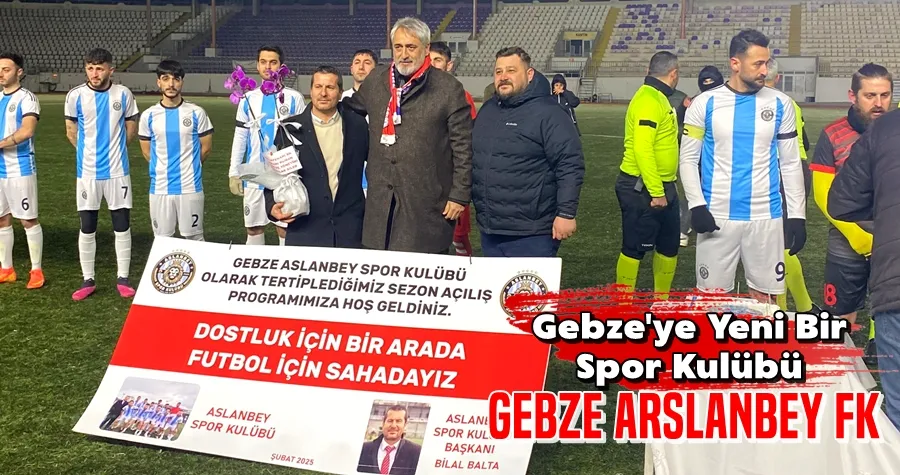 Gebze Arslanbey FK Sezon Açtı