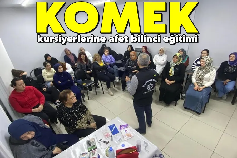 KOMEK kursiyerlerine afet bilinci eğitimi