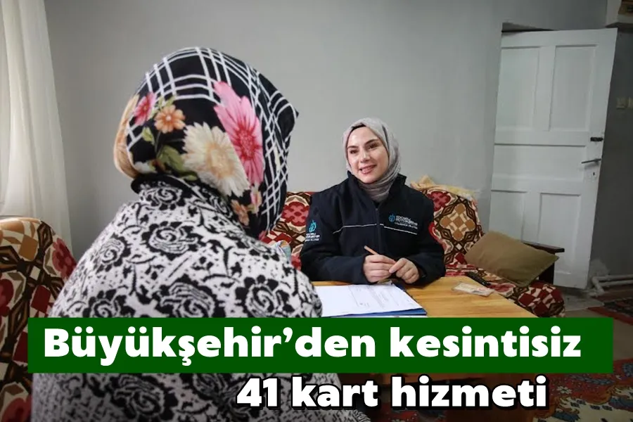 Büyükşehir’den kesintisiz 41 kart hizmeti
