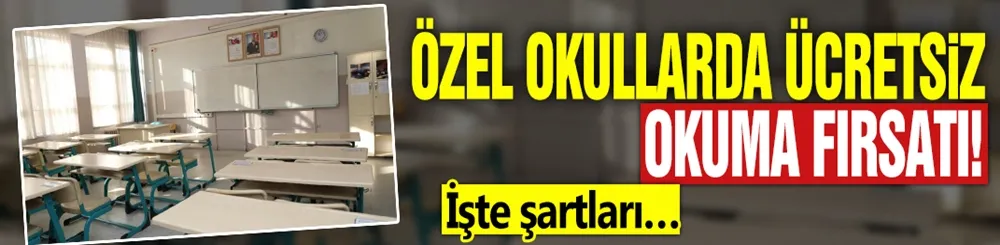 Özel okullarda ücretsiz okuma fırsatı: İşte şartları…